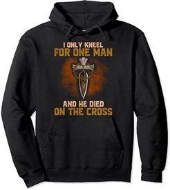 I Only Kneel For One Man And He Died On The Cross Felpa con Cappuccio
