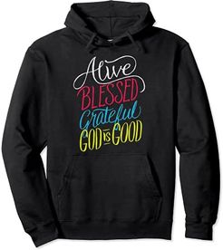 Alive Blessed Grateful - God is Good - Christian Faith Felpa con Cappuccio