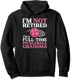 I'm Not Retired I'm A Full-time Pickleball Grandma Dink Felpa con Cappuccio