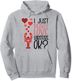 I Just Really Love Lobsters OK - Cute Lobster Felpa con Cappuccio