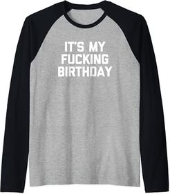 Maglietta per compleanno con scritta "It's My Fucking Birthday" Maglia con Maniche Raglan