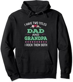 Grandpa Men I Have Two Titles Dad And Grandpa Felpa con Cappuccio