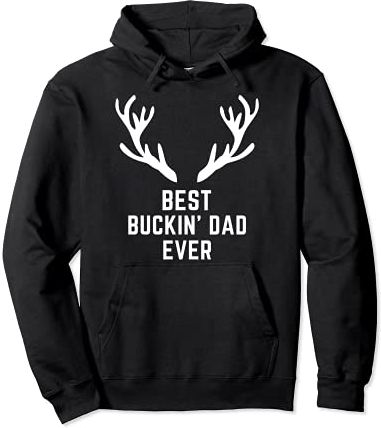 Funny Best Buckin Dad Ever Bucking Dad Best Papa Hunt Felpa con Cappuccio