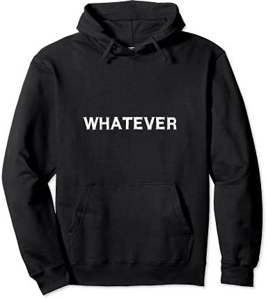 Whatever Sarcasm Gift Funny Saying Men Women Felpa con Cappuccio