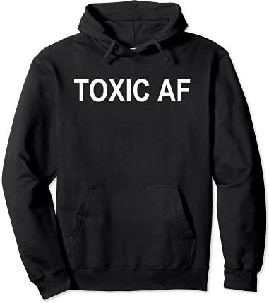 Funny Toxic AF Gift For Toxic People Friends Men Women Teens Felpa con Cappuccio