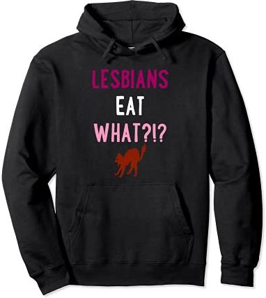 Lesbians Eat What Cat Funny Unique Trendy LGBTQ Gay Pride Felpa con Cappuccio