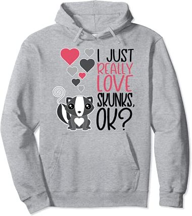 I Just Really Love Skunks OK - Cute Skunk Felpa con Cappuccio