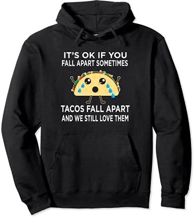 Funny Taco Meme Tacos Fall Apart and We Still Love Them Felpa con Cappuccio