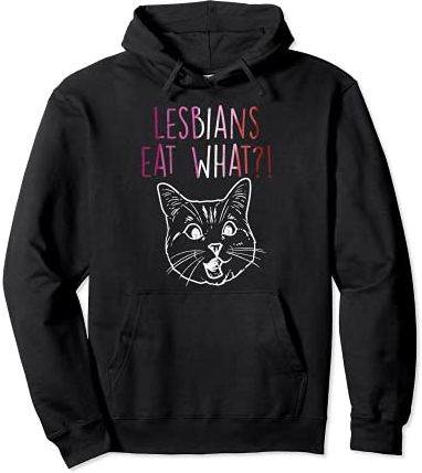 Lesbians Eat What Surprised Cat Funny LGBT Gay Pride Women Felpa con Cappuccio
