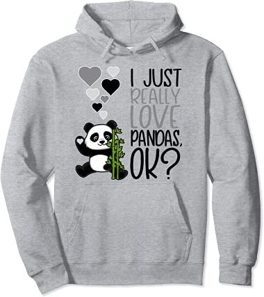 I Just Really Love Pandas OK - Cute Panda Felpa con Cappuccio