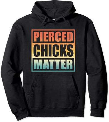 Pierced Chicks Matter Trendy Piercing Lover Felpa con Cappuccio