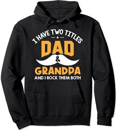 Grandpa Men I Have Two Titles Dad And Grandpa Felpa con Cappuccio