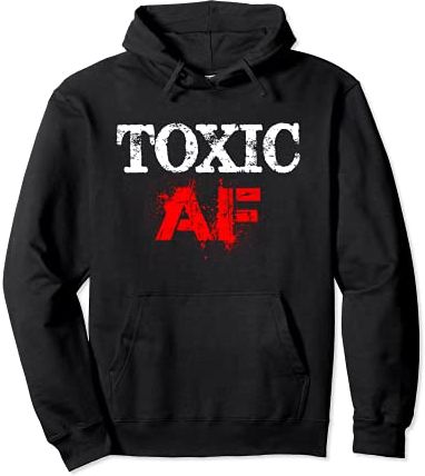 Funny Toxic AF Gift For Toxic People Friends Men Women Teens Felpa con Cappuccio