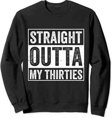 Straight Outta My Thirties Funny 40th Birthday Humor Joke Felpa