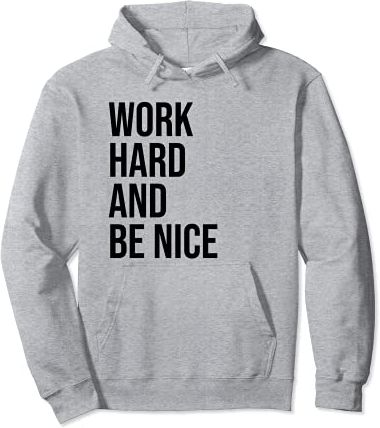 Work Hard and Be Nice Hoodies,Dude Be Kind,Choose Kindness Felpa con Cappuccio