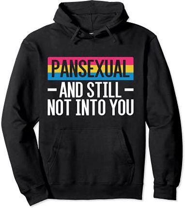 LGBT Regalo Pansexual And Still Not Into You Pansessuale Felpa con Cappuccio