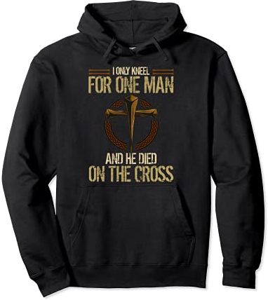 I Only Kneel For One Man And He Died On The Cross Felpa con Cappuccio