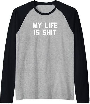 My Life Is Shit T-Shirt funny saying sarcastic novelty cool Maglia con Maniche Raglan