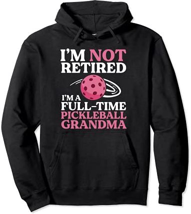 I'm Not Retired I'm A Full-time Pickleball Grandma Dink Felpa con Cappuccio