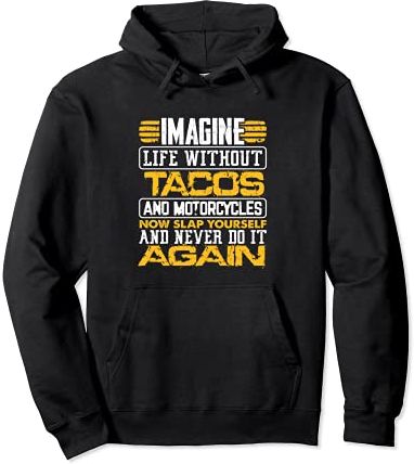 Biker Humor Imagine Life Without Tacos and Motorcycles Felpa con Cappuccio