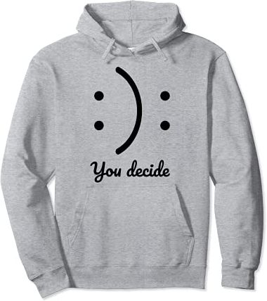 Be Happy or Sad You Decide Novelty T-Shirts & Cool Designs Felpa con Cappuccio