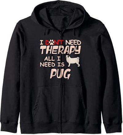 I Don't Need Therapy All I Need Is Pug Funny Dog Owner Lover Felpa con Cappuccio