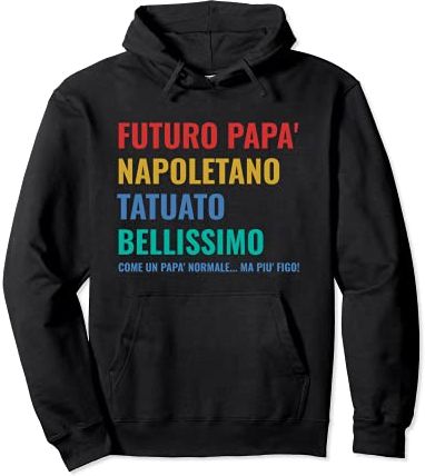 Futuro Papà Tatuato Idea Divertente Uomo Babbo Napoletano Felpa con Cappuccio