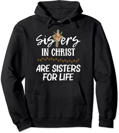 Sisters In Christ Sisters For Life Christian Felpa con Cappuccio