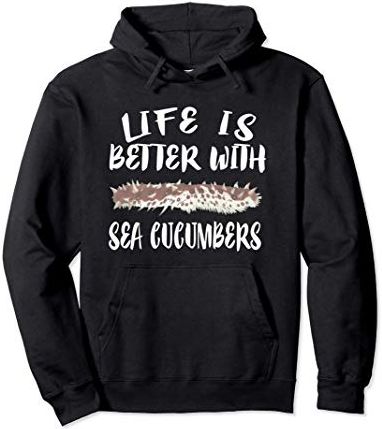 Life Is Better With Sea Cucumbers Felpa con Cappuccio