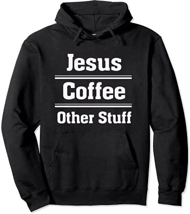 Jesus Coffee Other Stuff - Funny Christian Faith Believer Felpa con Cappuccio