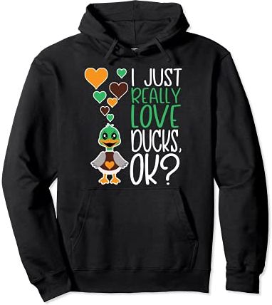 I Just Really Love Ducks OK - Cute Duck Lover Felpa con Cappuccio