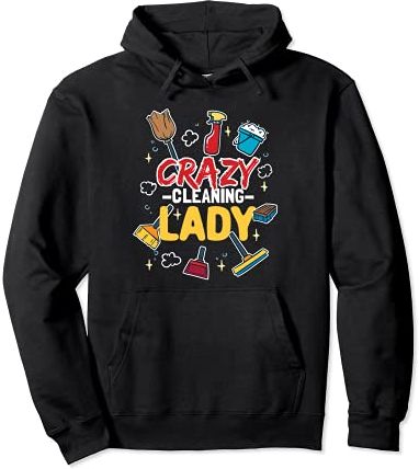 Crazy Cleaning Lady - Più pulita - Pazza donna delle pulizie Felpa con Cappuccio