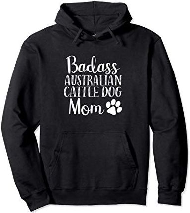 BadAss Australian Cattle Dog mom Funny Dog Cute Gift Women Felpa con Cappuccio