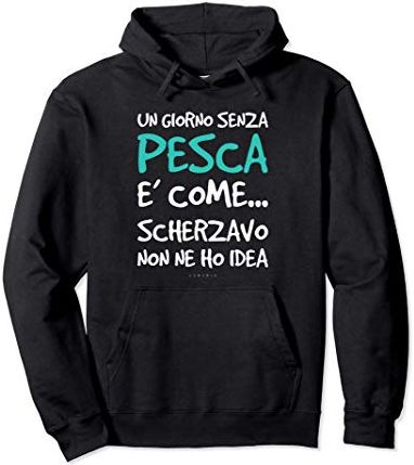 Felpe Divertenti Pesca Uomo. Frasi: Un Giorno Senza Pesca Felpa con Cappuccio