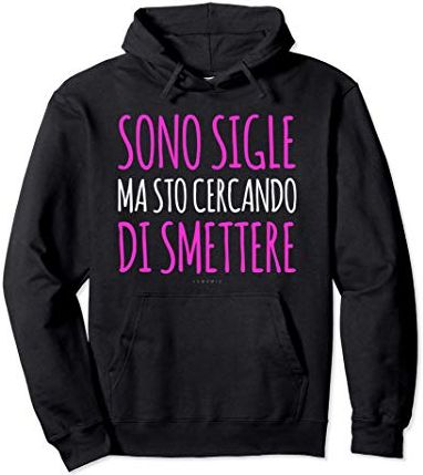 Felpe Divertenti Sono Single. Scritte E Frasi Ironiche Felpa con Cappuccio