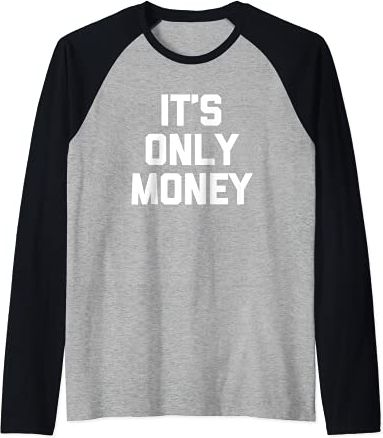 T-shirt con scritta "It's Only Money divertente dicendo sarcastica" Maglia con Maniche Raglan